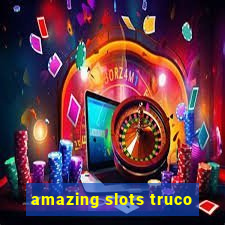 amazing slots truco